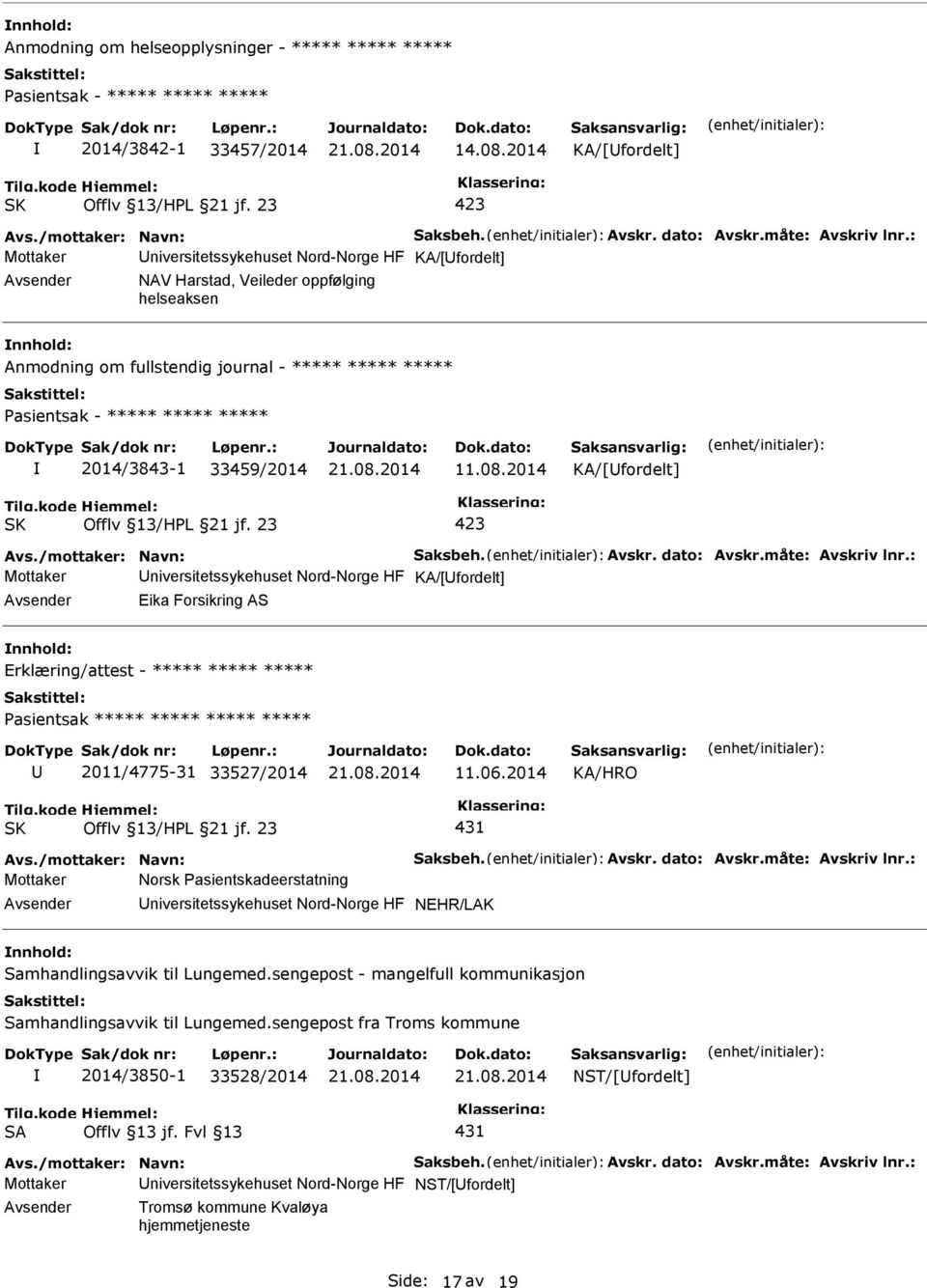 : Avsender NAV Harstad, Veileder oppfølging helseaksen nnhold: Anmodning om fullstendig journal - ***** ***** ***** asientsak - ***** ***** ***** 2014/3843-1 33459/2014 11.08.