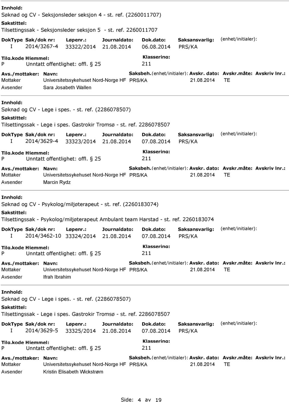 ref. (2260183074) Tilsettingssak - sykolog/miljøterapeut Ambulant team Harstad - st. ref. 2260183074 2014/3462-10 33324/2014 07.08.2014 Avs./mottaker: Navn: Saksbeh. Avskr. dato: Avskr.