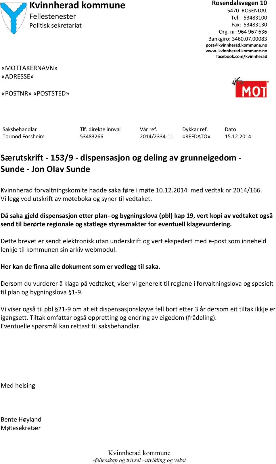 2014 Særutskrift - 153/9 - dispensasjon og deling av grunneigedom - Sunde - Jon Olav Sunde Kvinnherad forvaltningskomite hadde saka føre i møte 10.12.2014 med vedtak nr 2014/166.