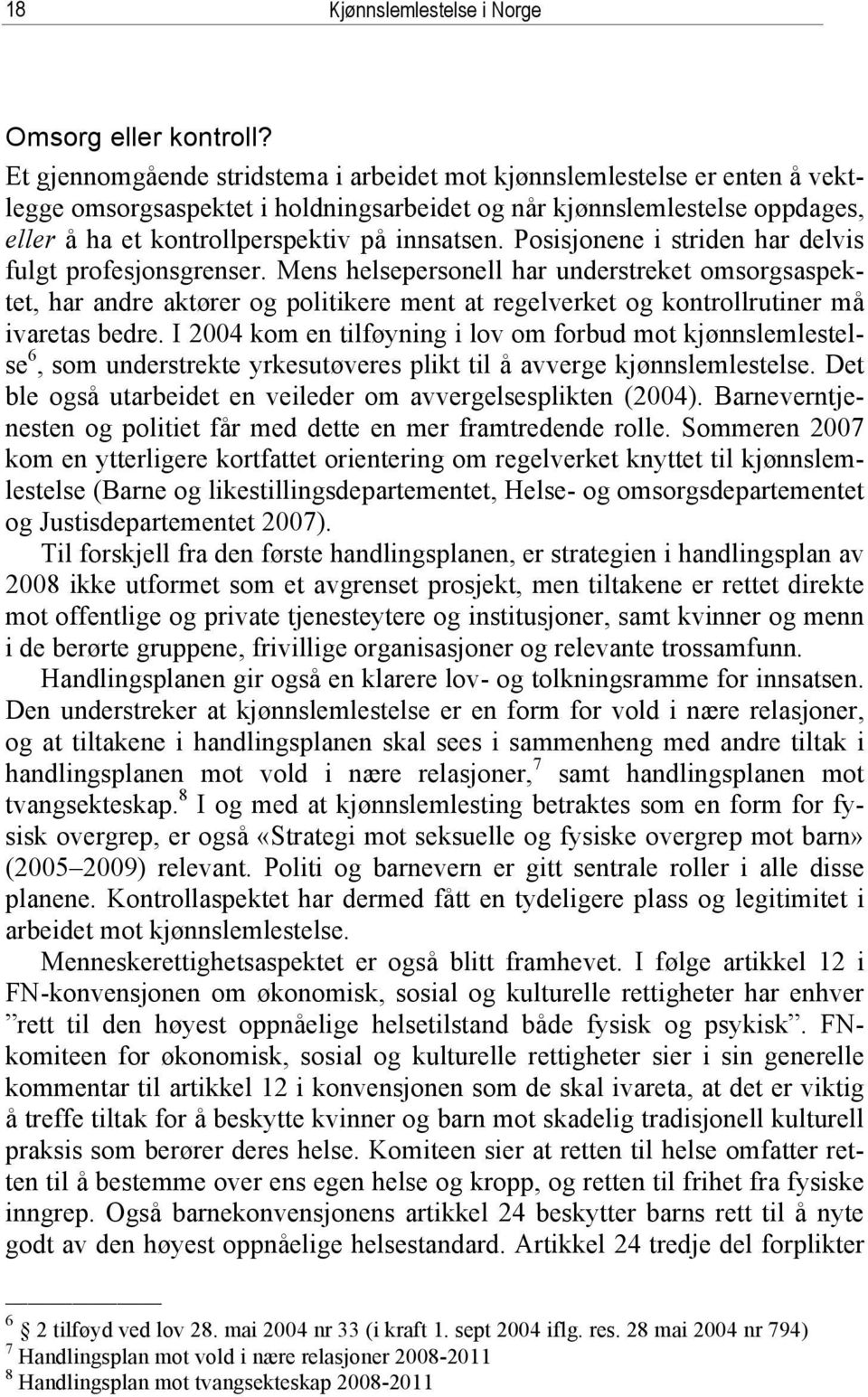 Posisjonene i striden har delvis fulgt profesjonsgrenser.