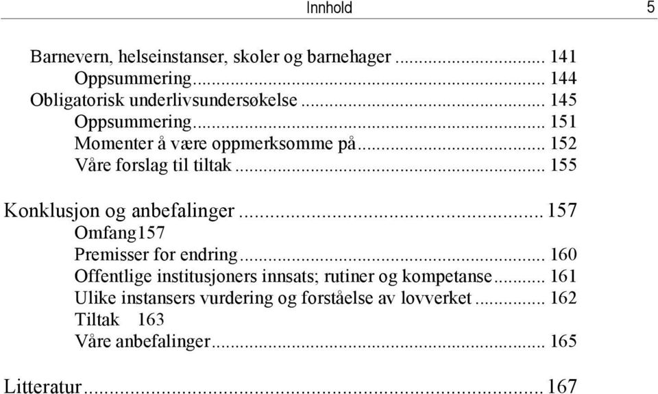 .. 152 Våre forslag til tiltak... 155 Konklusjon og anbefalinger...157 Omfang 157 Premisser for endring.