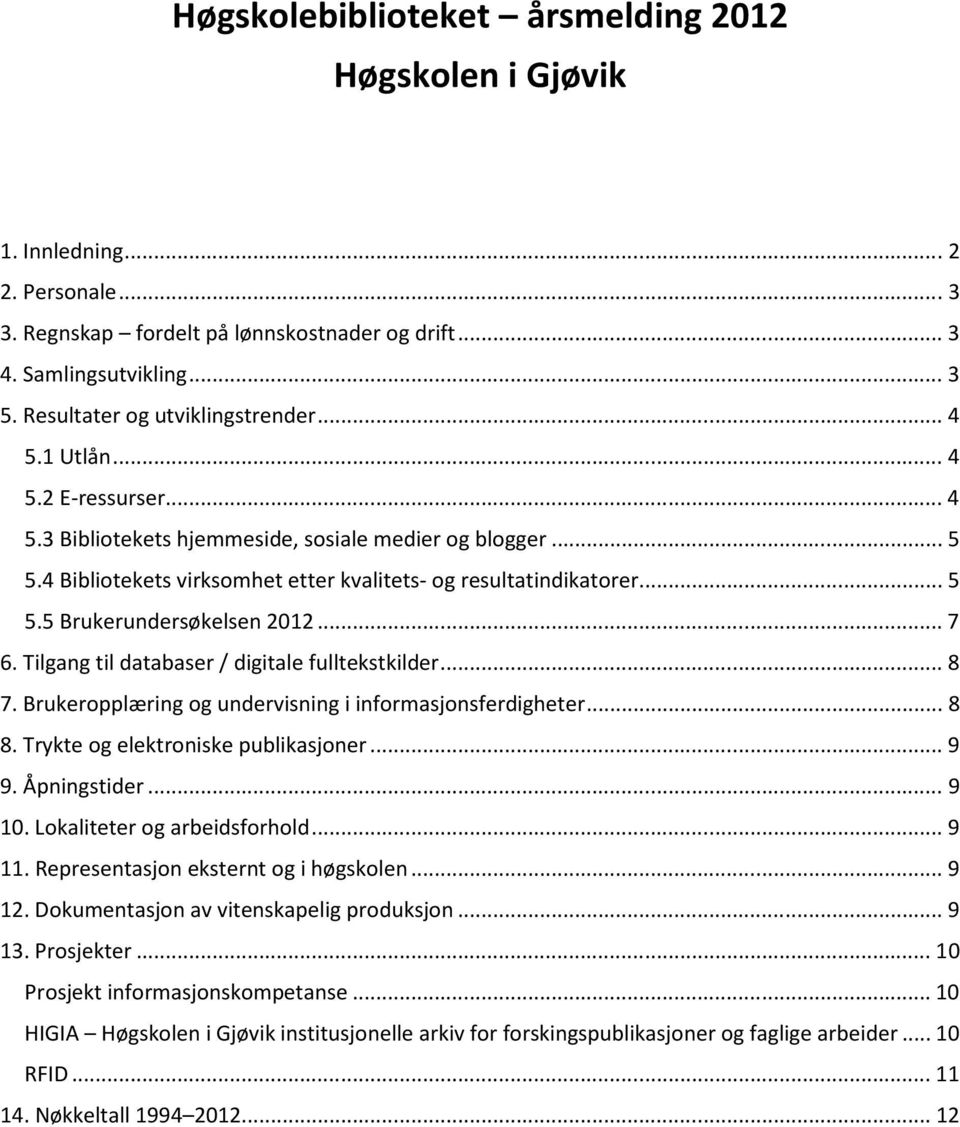 4 Bibliotekets virksomhet etter kvalitets- og resultatindikatorer... 5 5.5 Brukerundersøkelsen 2012... 7 6. Tilgang til databaser / digitale fulltekstkilder... 8 7.