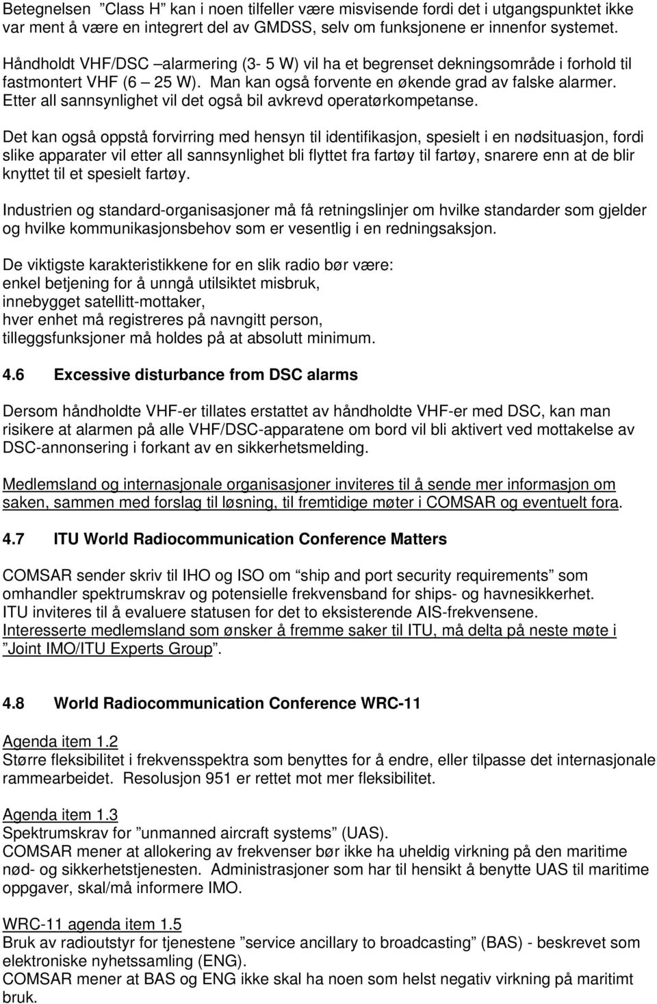 Etter all sannsynlighet vil det også bil avkrevd operatørkompetanse.