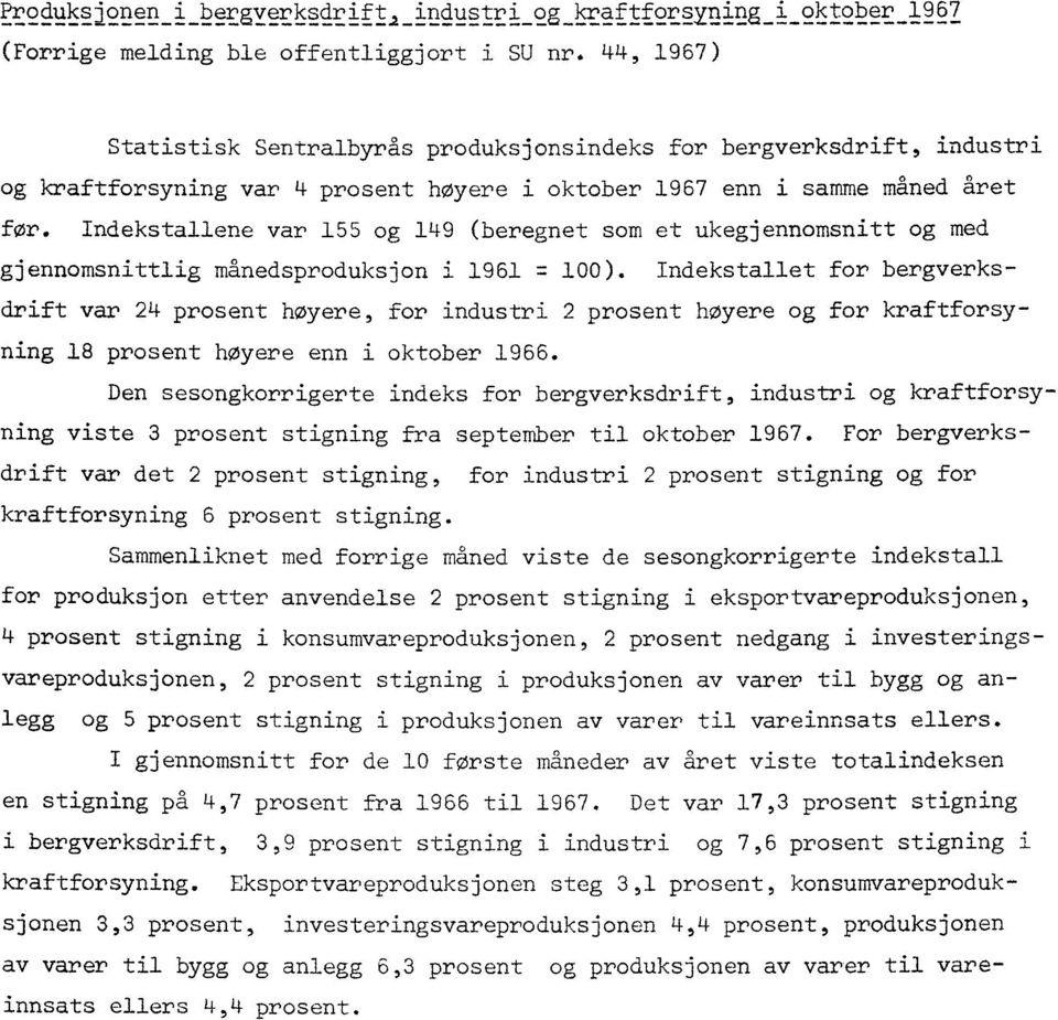 Indekstallene var 155 og 149 (beregnet som et ukegjennomsnitt og med gjennomsnittlig månedsproduksjon i 1961 100).