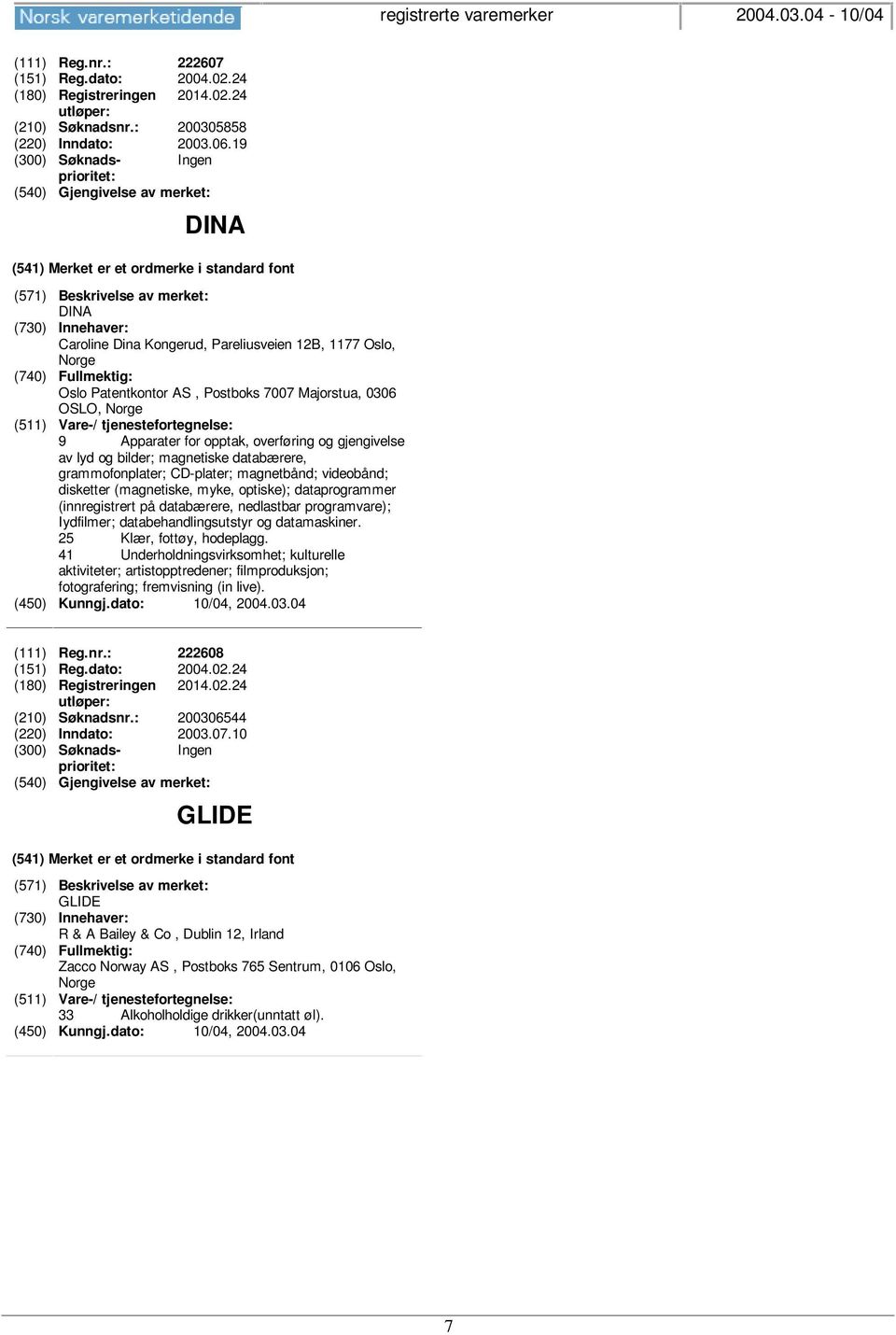 overføring og gjengivelse av lyd og bilder; magnetiske databærere, grammofonplater; CD-plater; magnetbånd; videobånd; disketter (magnetiske, myke, optiske); dataprogrammer (innregistrert på