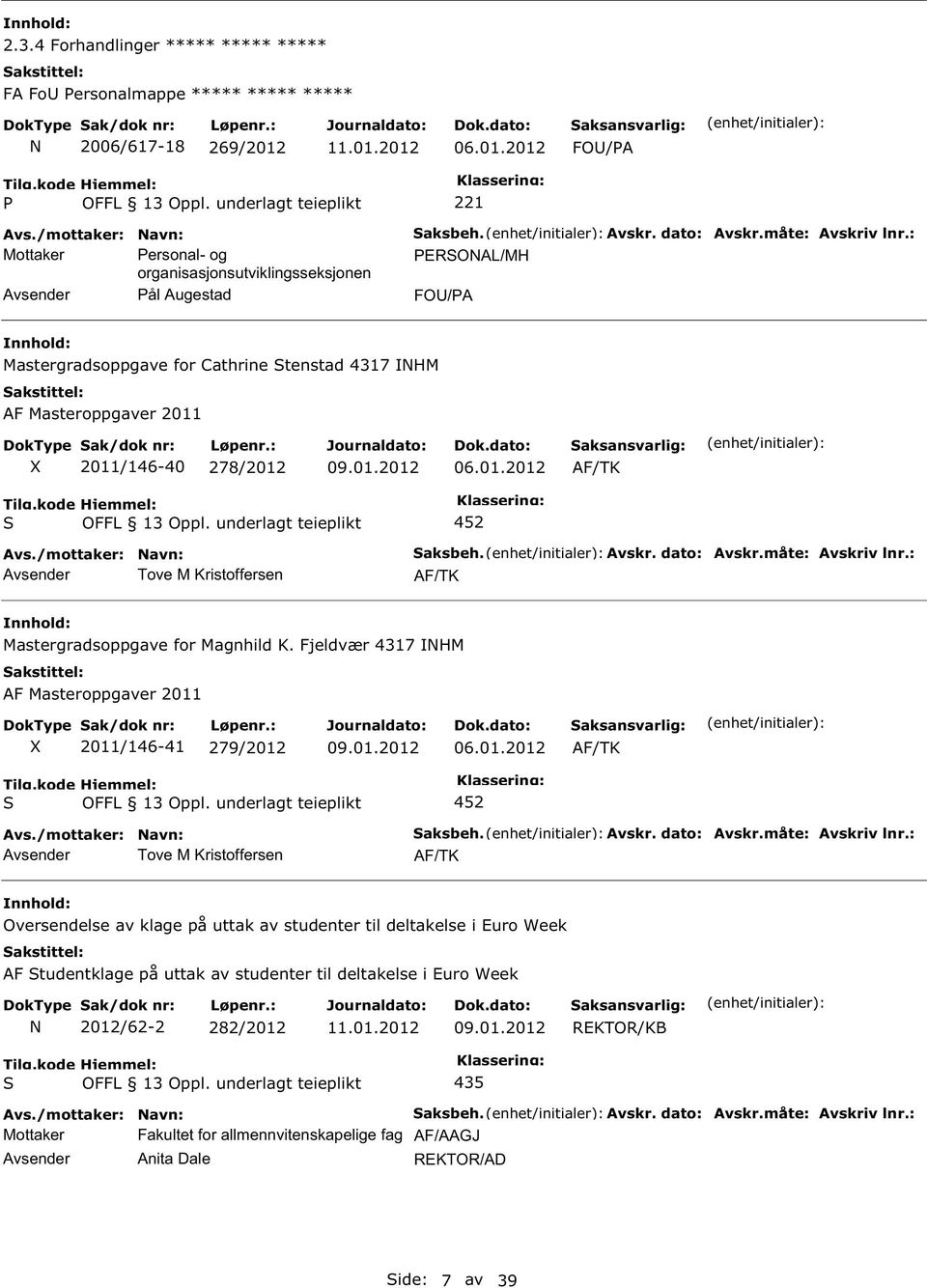 : ERSOAL/MH FO/A Mastergradsoppgave for Cathrine Stenstad 4317 IHM AF Masteroppgaver 2011 2011/146-40 278/2012 06.01.2012 AF/TK S OFFL 13 Oppl.