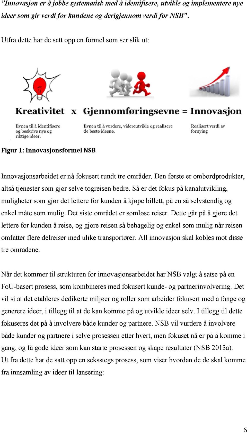 Den første er ombordprodukter, altså tjenester som gjør selve togreisen bedre.