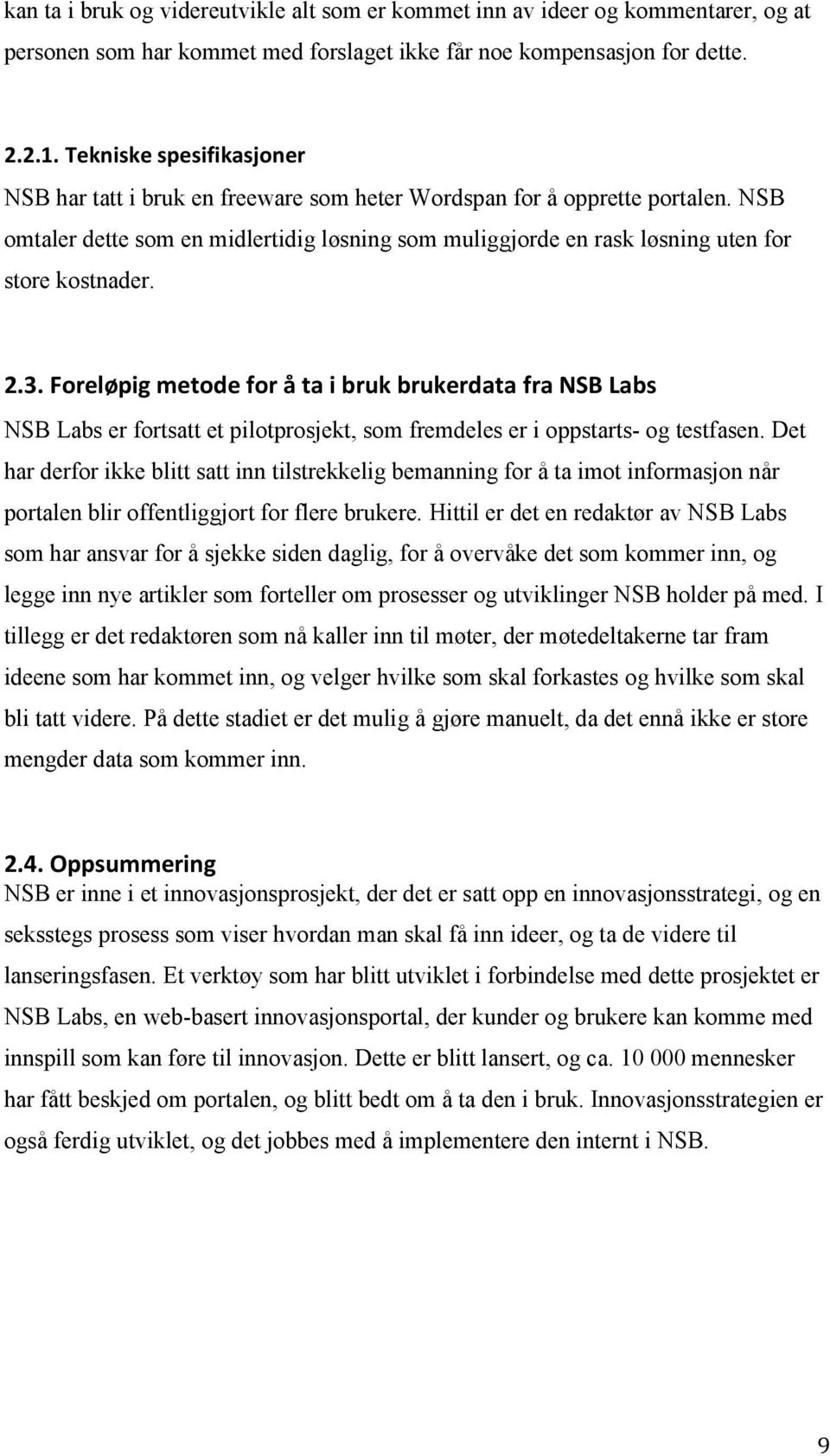 NSB omtaler dette som en midlertidig løsning som muliggjorde en rask løsning uten for store kostnader. 2.3.