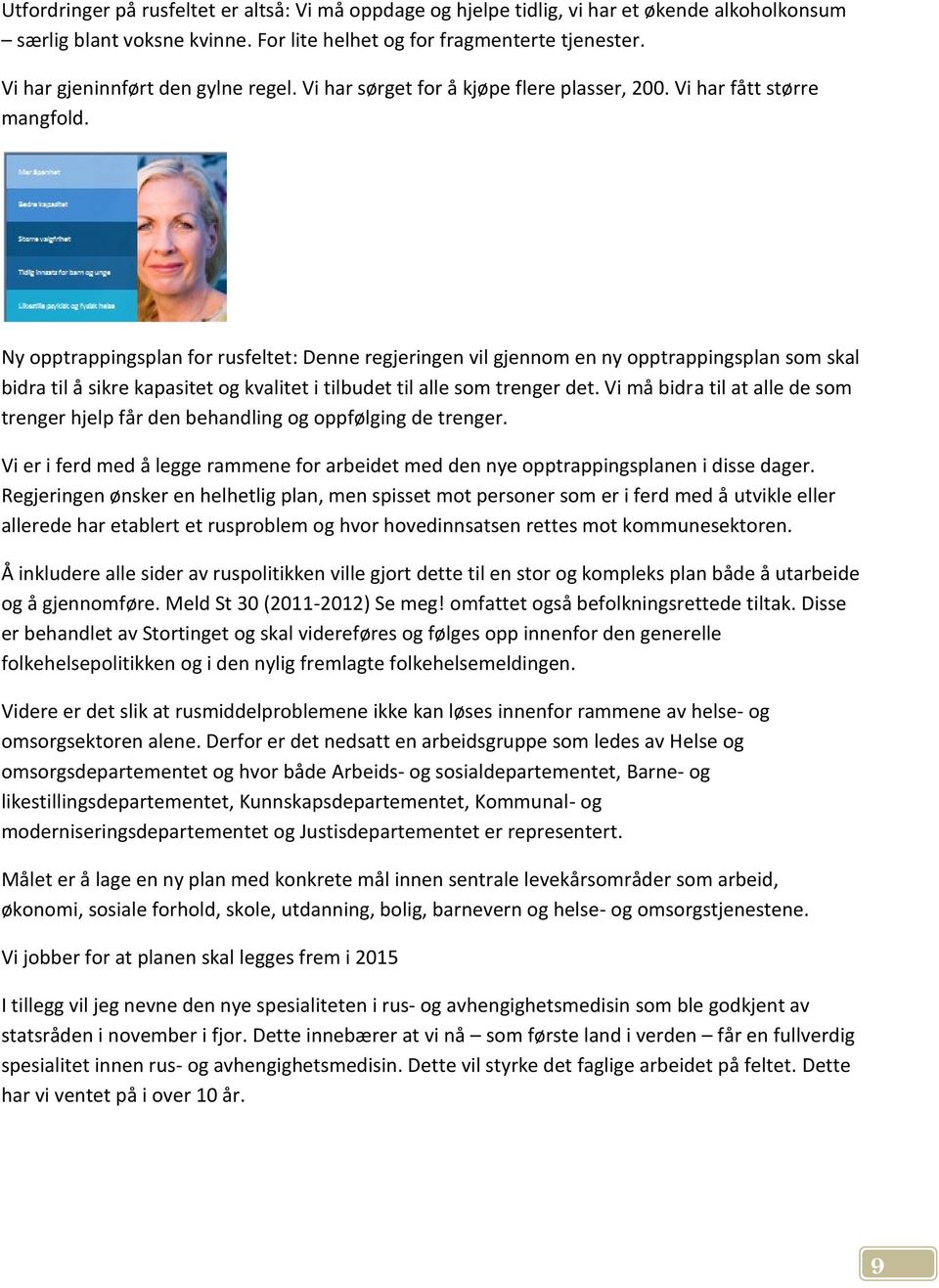 Ny opptrappingsplan for rusfeltet: Denne regjeringen vil gjennom en ny opptrappingsplan som skal bidra til å sikre kapasitet og kvalitet i tilbudet til alle som trenger det.