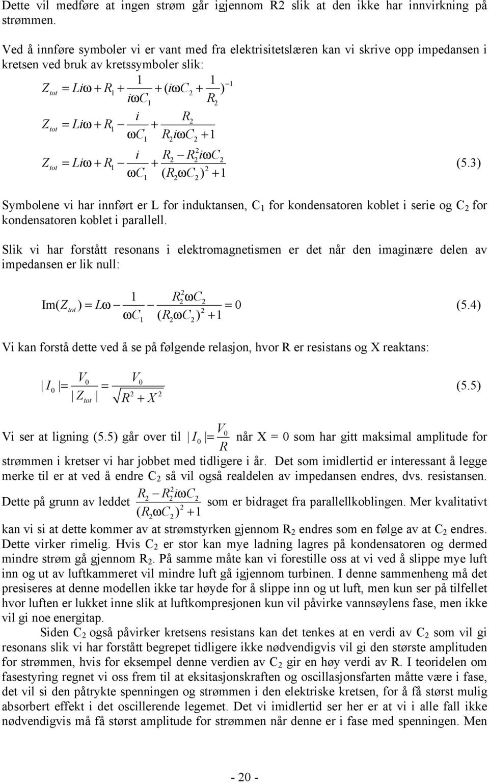 ωc RiωC + 1 2 2 1 i R RiωC Ztot = Liω + R + ( ) 1 2 2 2 2 1 2 ωc1 R2ωC2 + (5.