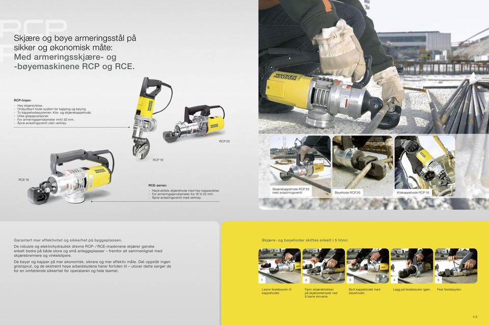 RCP 20 RCP 16 RCE 16 RCE-serien: - Høykvalitets skjærehode med høy kappeytelse. - For armeringsjerndiameter fra 16 til 25 mm. - Åpne avlastingsventil med verktøy.