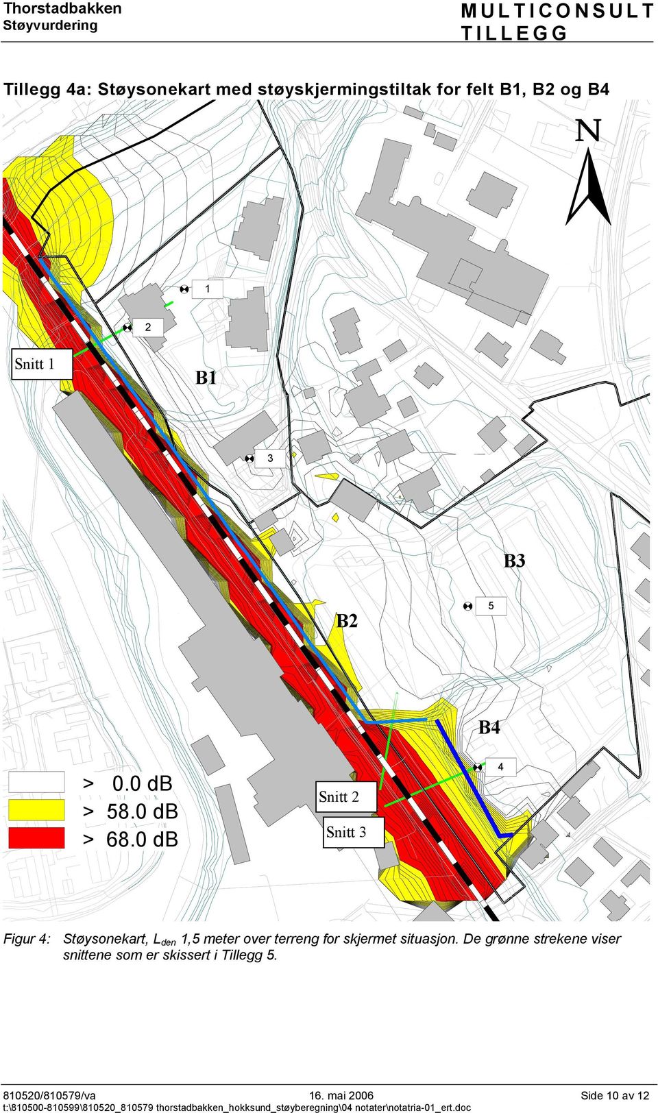 0 Snitt 2 Snitt 3 4 Figur 4: Støysonekart, L den 1,5 meter over terreng for