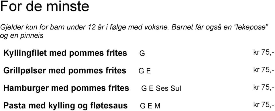 frites G kr 75,- Grillpølser med pommes frites G E kr 75,- Hamburger