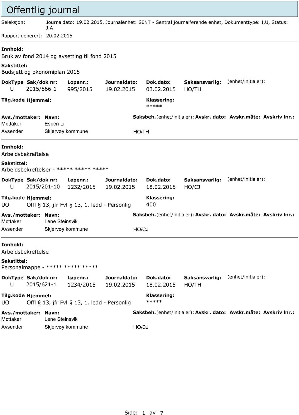 måte: Avskriv lnr.: Mottaker Espen Li nnhold: Arbeidsbekreftelse Arbeidsbekreftelser - 2015/201-10 1232/2015 HO/CJ O 400 Avs./mottaker: Navn: Saksbeh. Avskr. dato: Avskr.