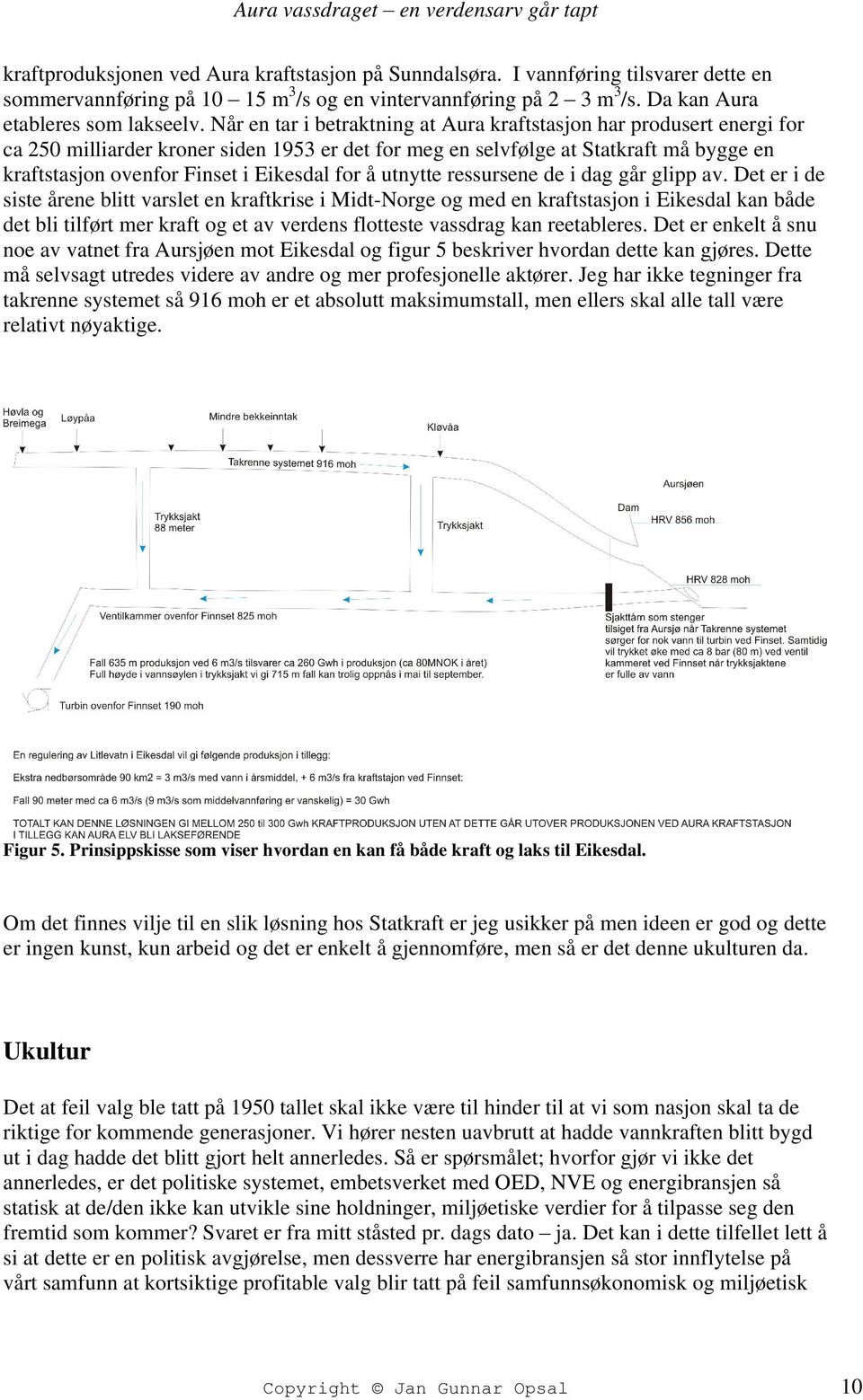 for å utnytte ressursene de i dag går glipp av.