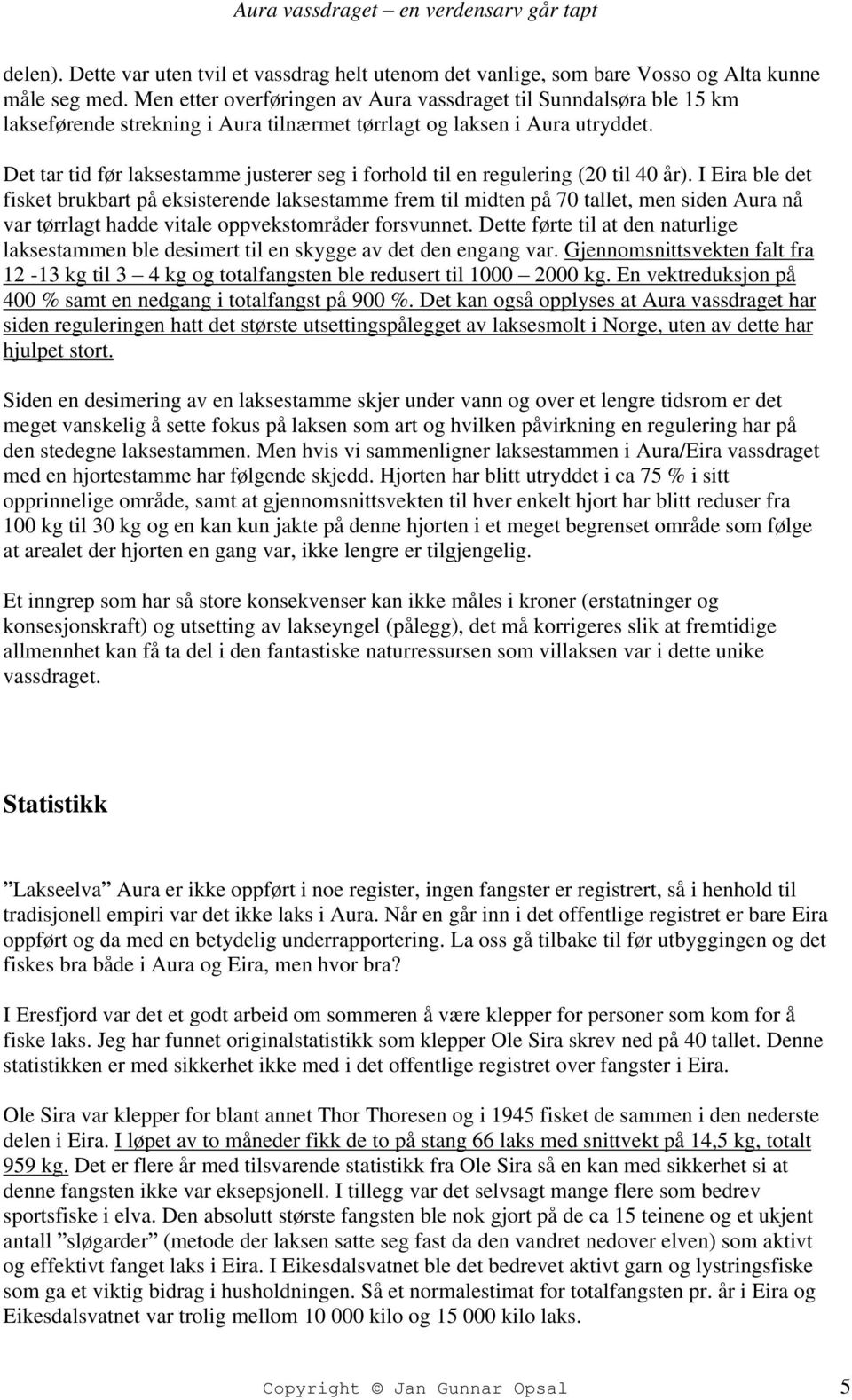 Det tar tid før laksestamme justerer seg i forhold til en regulering (20 til 40 år).