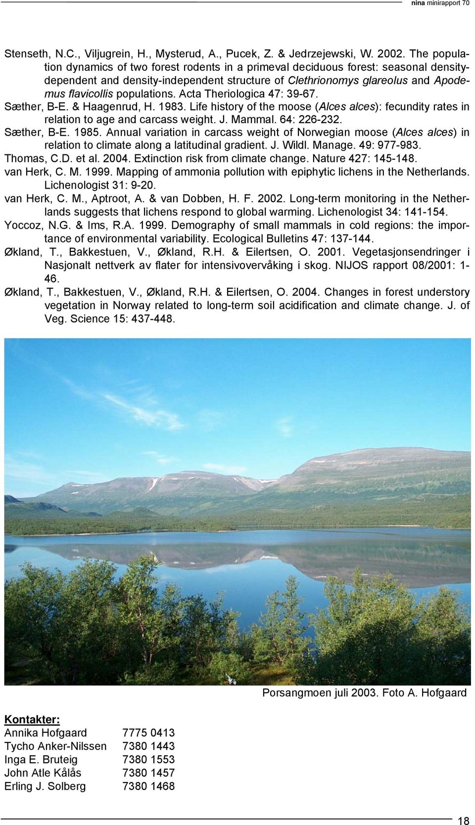 populations. Acta Theriologica 47: 39-67. Sæther, B-E. & Haagenrud, H. 1983. Life history of the moose (Alces alces): fecundity rates in relation to age and carcass weight. J. Mammal. 64: 226-232.