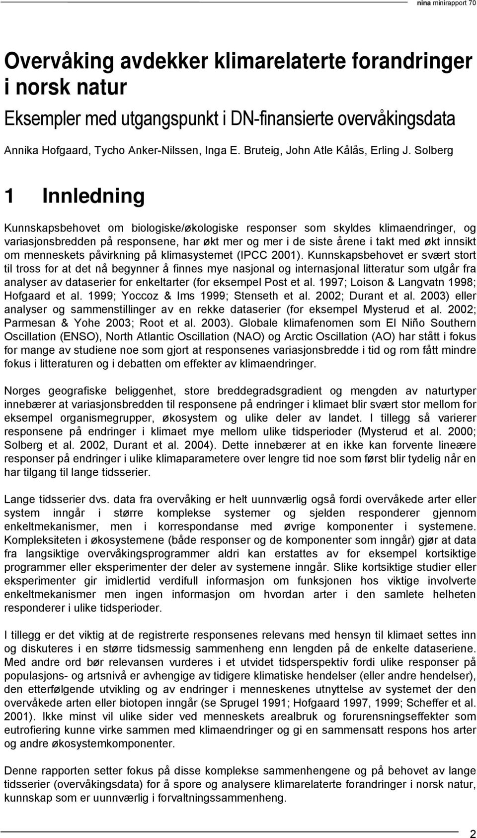 Solberg 1 Innledning Kunnskapsbehovet om biologiske/økologiske responser som skyldes klimaendringer, og variasjonsbredden på responsene, har økt mer og mer i de siste årene i takt med økt innsikt om