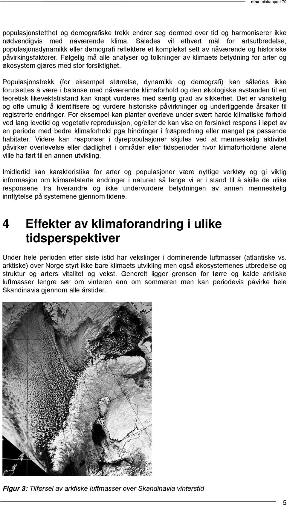 Følgelig må alle analyser og tolkninger av klimaets betydning for arter og økosystem gjøres med stor forsiktighet.