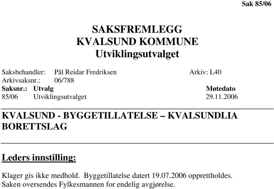 2006 KVALSUND - BYGGETILLATELSE KVALSUNDLIA BORETTSLAG Leders innstilling: Klager gis ikke