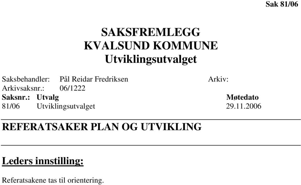: 06/1222 Saksnr.: Utvalg Møtedato 81/06 Utviklingsutvalget 29.11.