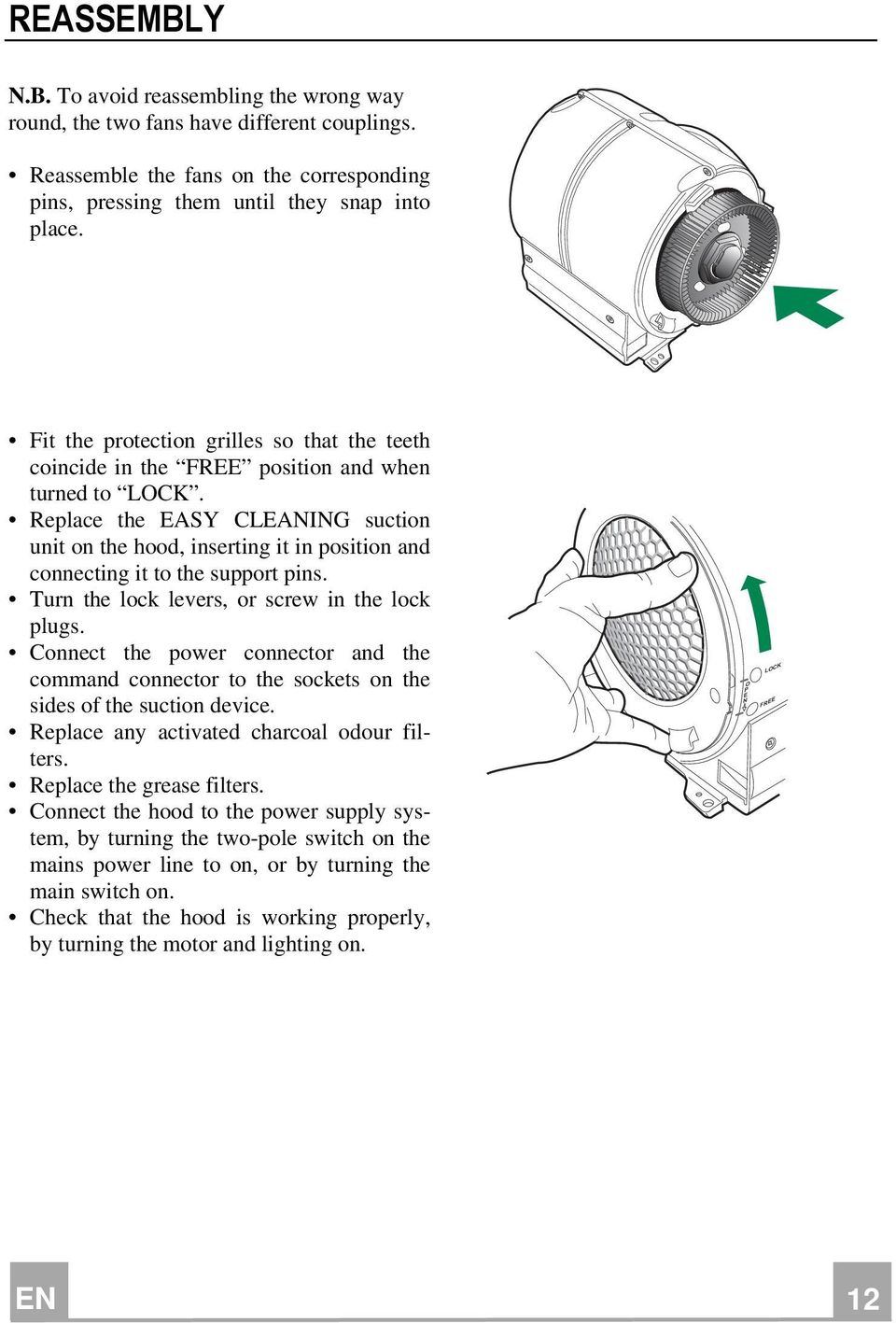 Replace the EASY CLEANING suction unit on the hood, inserting it in position and connecting it to the support pins. Turn the lock levers, or screw in the lock plugs.