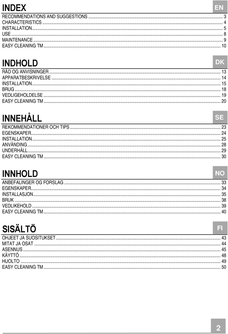 .. 24 INSTALLATION... 25 ANVÄNDING... 28 UNDERHÅLL... 29 EASY CLEANING TM... 30 INNHOLD ANBEFALINGER OG FORSLAG... 33 EGENSKAPER... 34 INSTALLASJON... 35 BRUK.