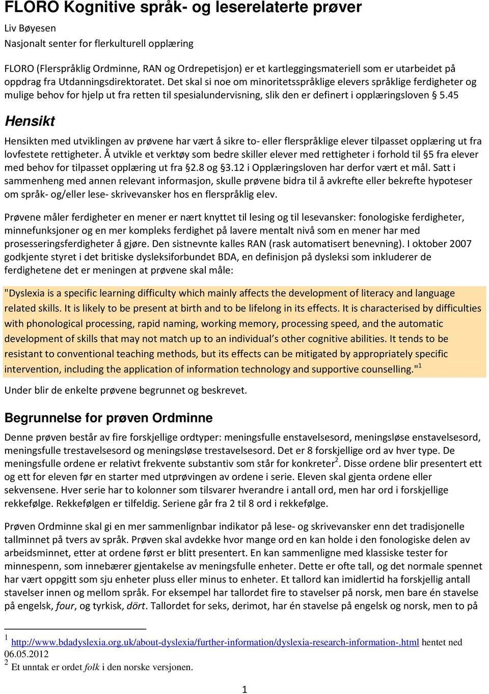 Det skal si noe om minoritetsspråklige elevers språklige ferdigheter og mulige behov for hjelp ut fra retten til spesialundervisning, slik den er definert i opplæringsloven 5.