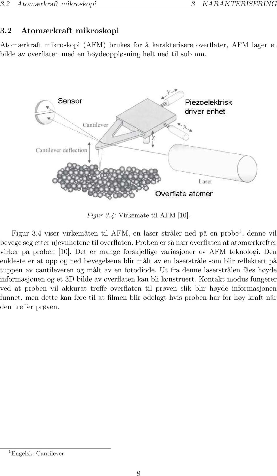 4: Virkemåte til AFM [10]. Figur 3.4 viser virkemåten til AFM, en laser stråler ned på en probe 1, denne vil bevege seg etter ujevnhetene til overflaten.