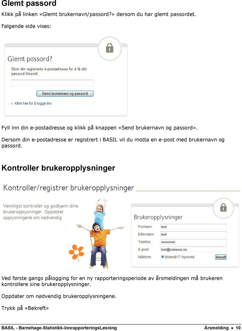 Dersom din e-postadresse er registrert i BASIL vil du motta en e-post med brukernavn og passord.