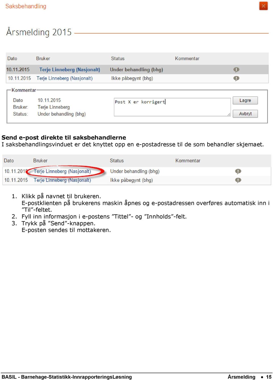 E-postklienten på brukerens maskin åpnes og e-postadressen overføres automatisk inn i Til -feltet. 2.