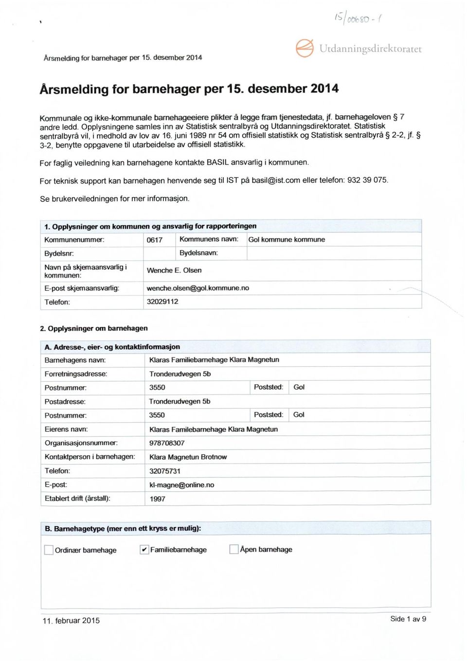 juni 989 nr 54 om offisiell statistikk og Statistisk sentralbyrå 2-2, jf. 3-2, benytte oppgavene til utarbeidelse av offisiell statistikk.