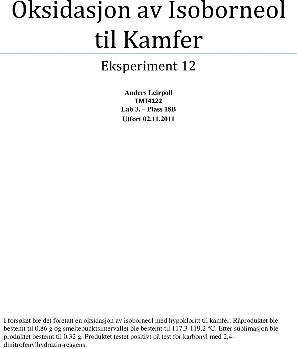 Råproduktet ble bestemt til 0.86 g og smeltepunktsintervallet ble bestemt til 117.3-119.2 C.