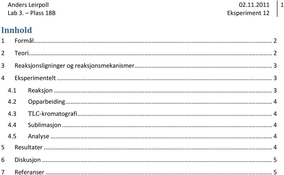 .. 3 4 Eksperimentelt... 3 4.1 Reaksjon... 3 4.2 Opparbeiding.