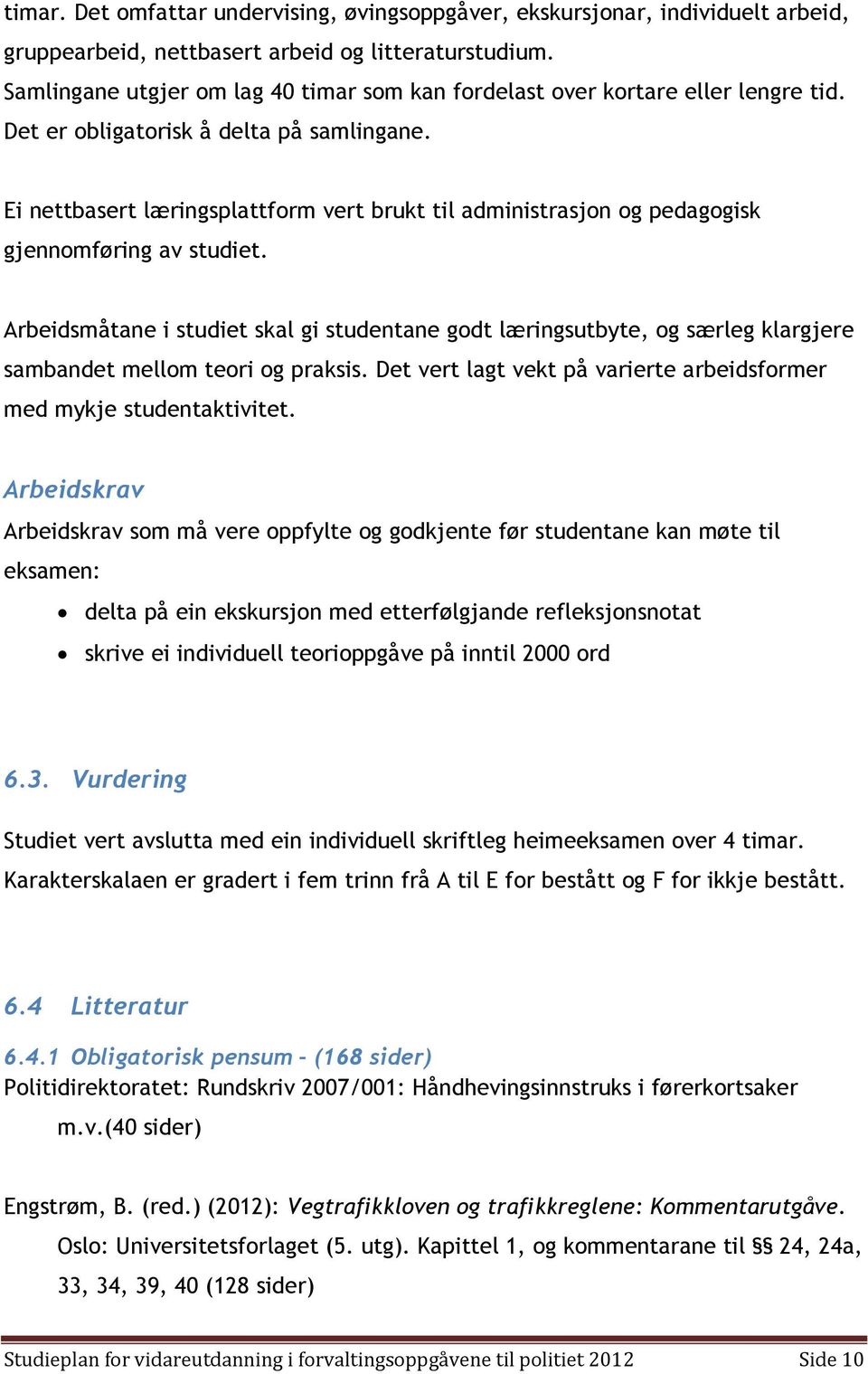 Ei nettbasert læringsplattform vert brukt til administrasjon og pedagogisk gjennomføring av studiet.