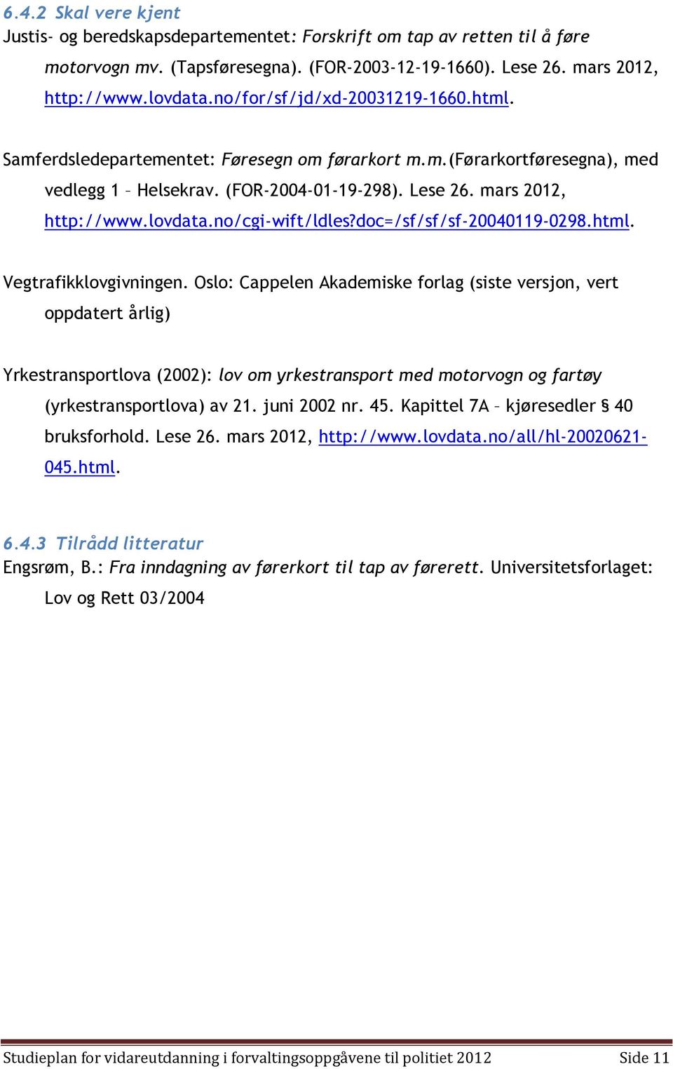 no/cgi-wift/ldles?doc=/sf/sf/sf-20040119-0298.html. Vegtrafikklovgivningen.