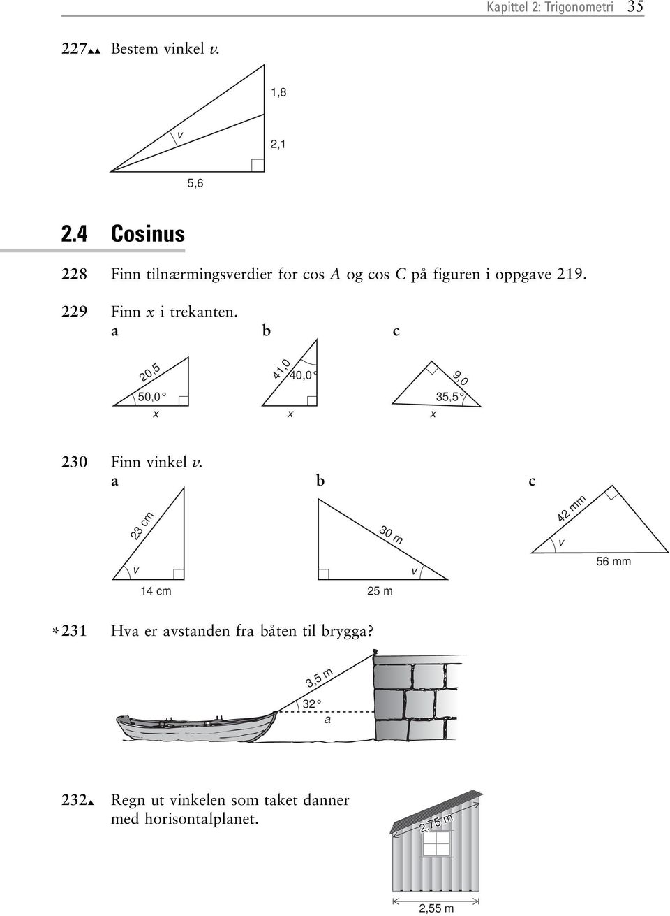 229 Finn i trekanten. a b c 20,5 50,0 41,0 40,0 9,0 35,5 230 Finn inkel.