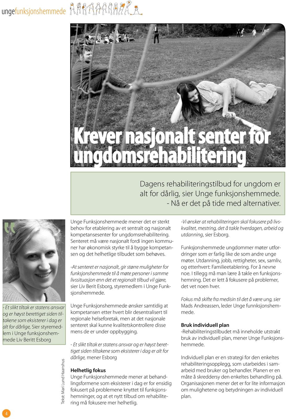 Haanshus Unge Funksjonshemmede mener det er sterkt behov for etablering av et sentralt og nasjonalt kompetansesenter for ungdomsrehabilitering.