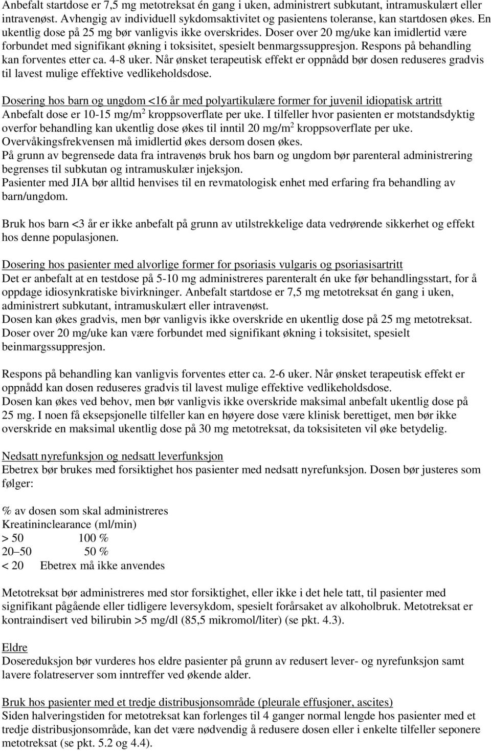 Doser over 20 mg/uke kan imidlertid være forbundet med signifikant økning i toksisitet, spesielt benmargssuppresjon. Respons på behandling kan forventes etter ca. 4-8 uker.