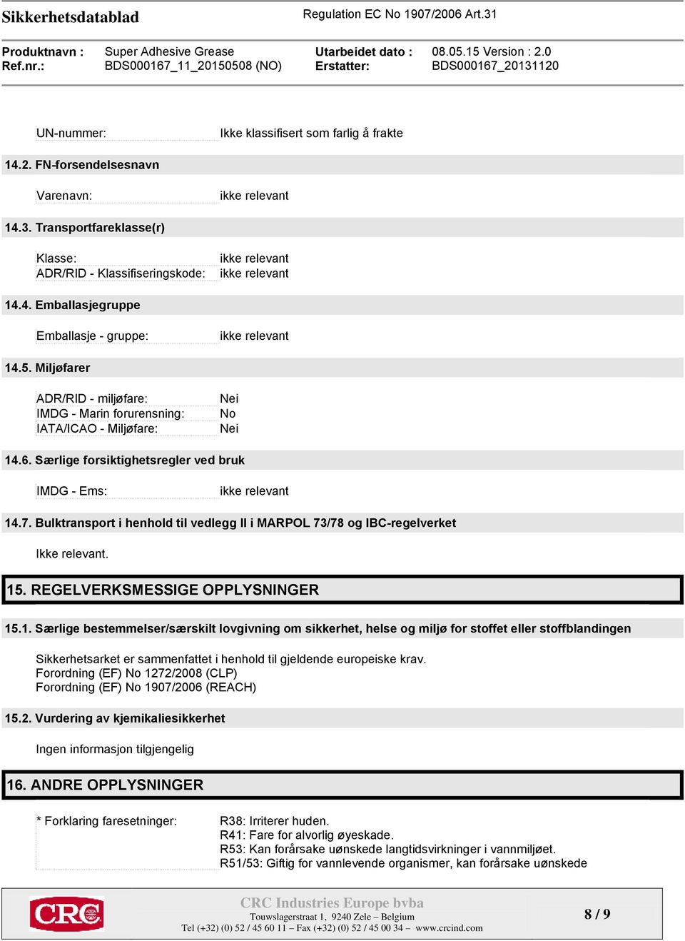 Bulktransport i henhold til vedlegg II i MARPOL 73/78 og IBC-regelverket Ikke relevant. 15