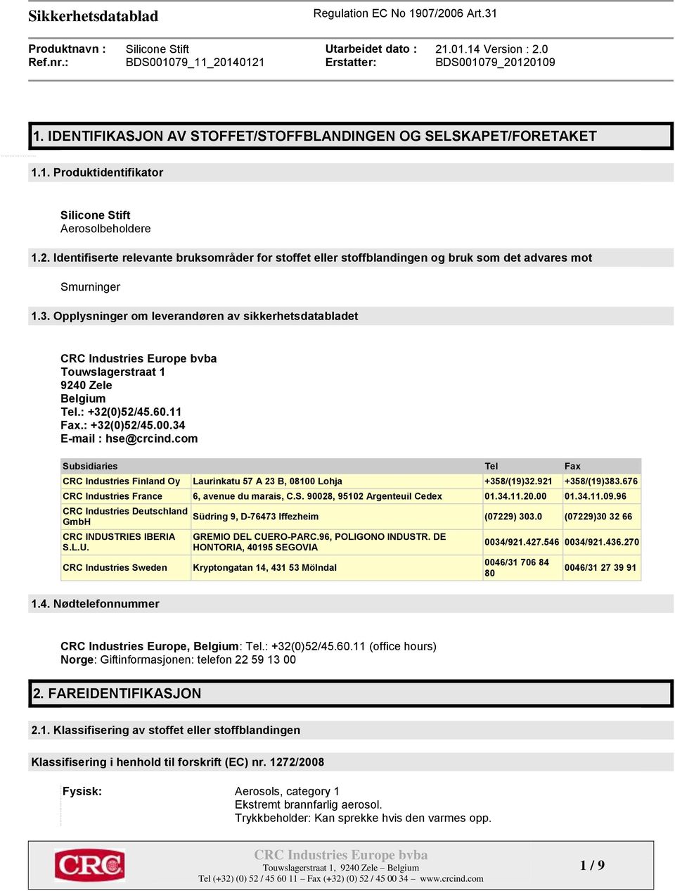 Opplysninger om leverandøren av sikkerhetsdatabladet Touwslagerstraat 1 9240 Zele Belgium Tel.: +32(0)52/45.60.11 Fax.: +32(0)52/45.00.34 E-mail : hse@crcind.