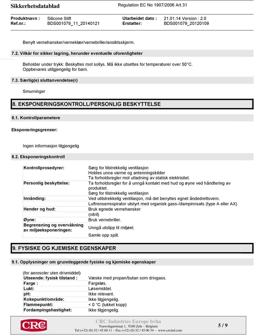 Kontrollparametere Eksponeringsgrenser: Ingen informasjon tilgjengelig 8.2.