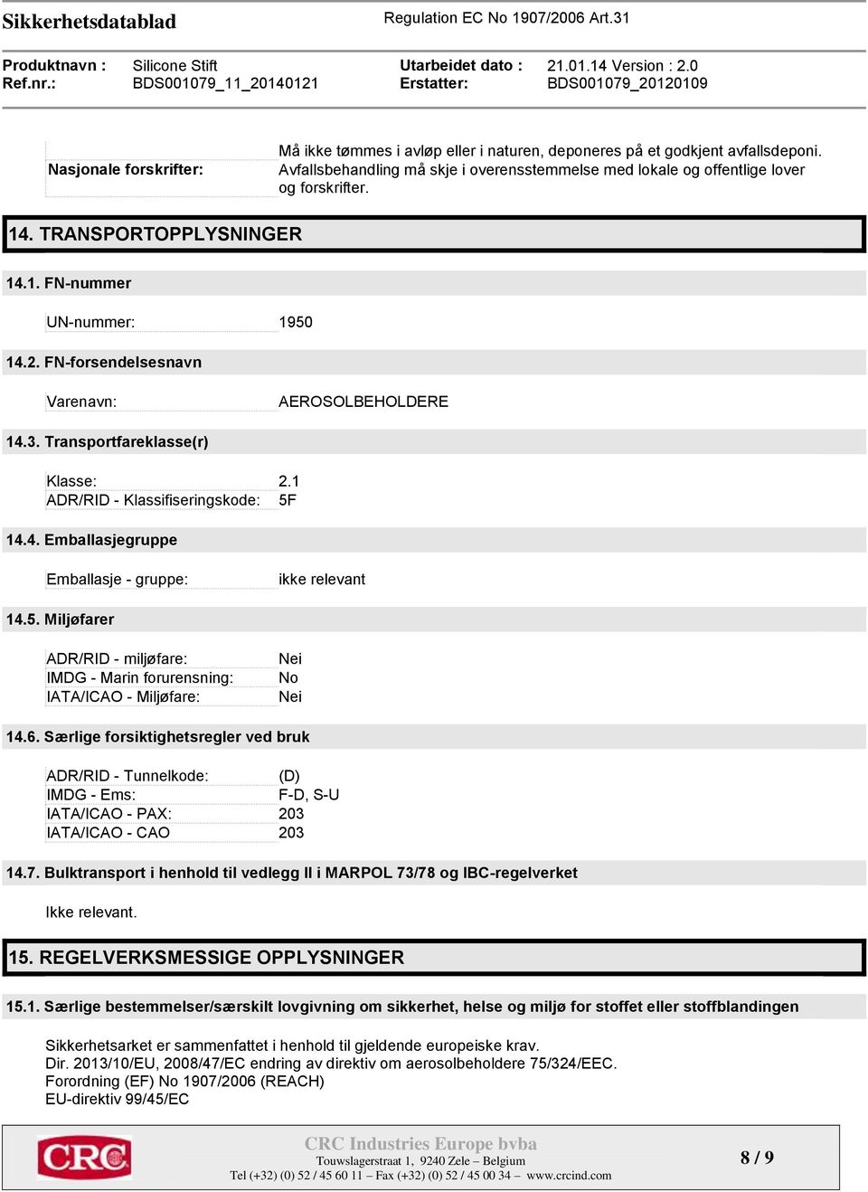 5. Miljøfarer ADR/RID - miljøfare: IMDG - Marin forurensning: IATA/ICAO - Miljøfare: Nei No Nei 14.6.