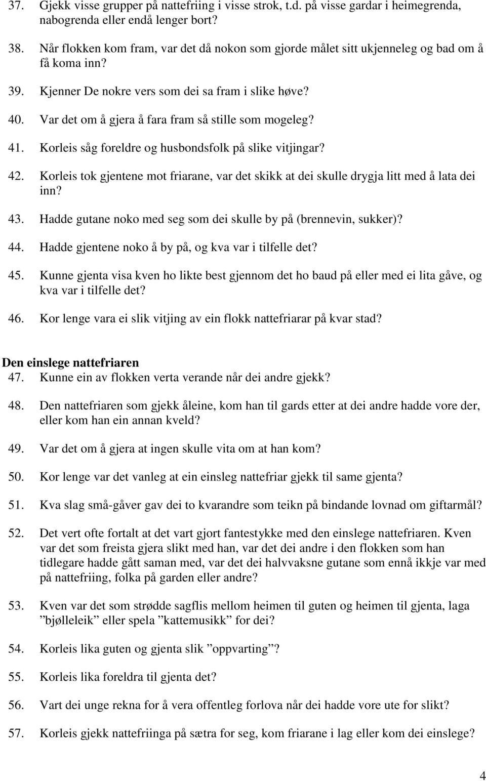 Var det om å gjera å fara fram så stille som mogeleg? 41. Korleis såg foreldre og husbondsfolk på slike vitjingar? 42.