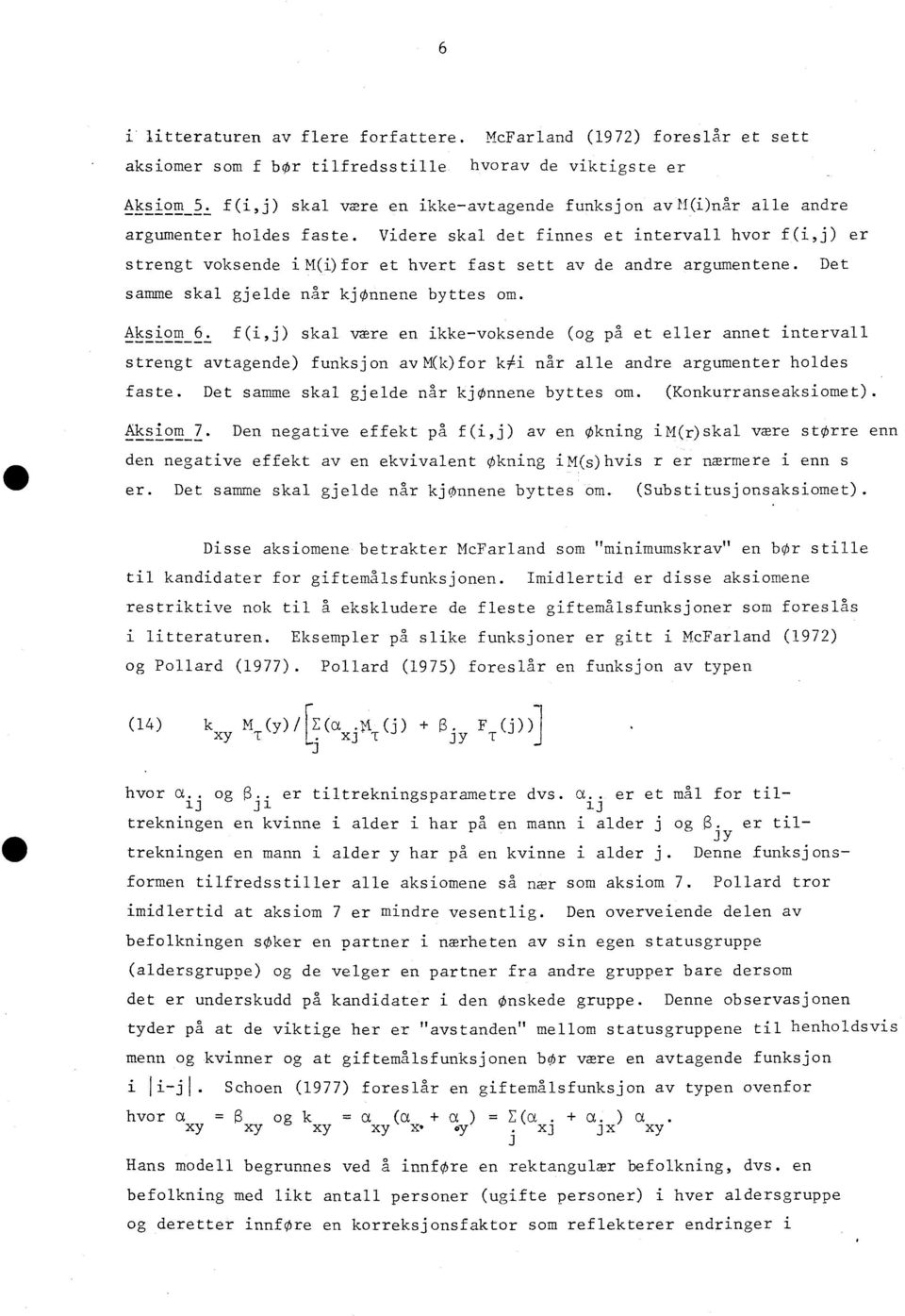 Videre skal det finnes et intervall hvor f(i,j) er strengt voksende IM(i)for et hvert fast sett av de andre argumentene. Det samme skal gjelde når kjønnene byttes om. Aksiom 6.