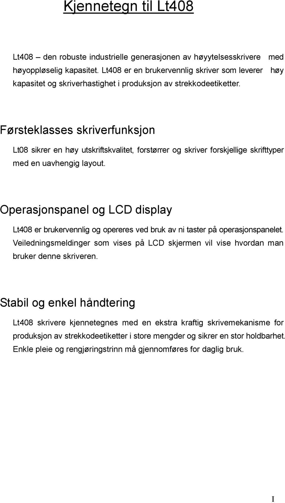 Førsteklasses skriverfunksjon Lt08 sikrer en høy utskriftskvalitet, forstørrer og skriver forskjellige skrifttyper med en uavhengig layout.