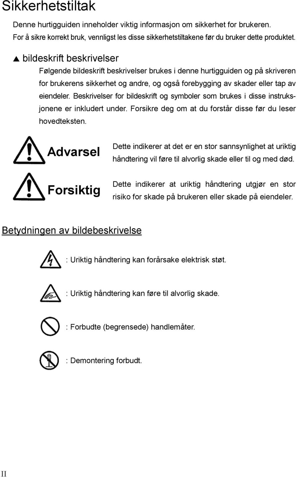 Beskrivelser for bildeskrift og symboler som brukes i disse instruksjonene er inkludert under. Forsikre deg om at du forstår disse før du leser hovedteksten.