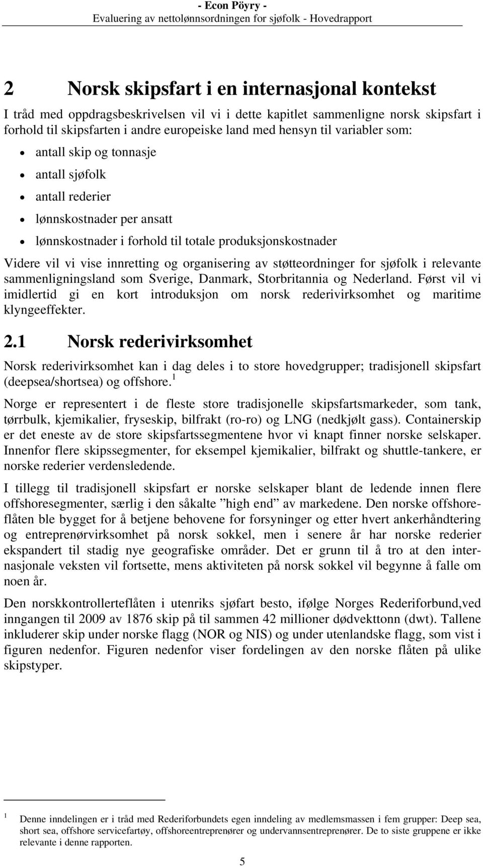 av støtteordninger for sjøfolk i relevante sammenligningsland som Sverige, Danmark, Storbritannia og Nederland.