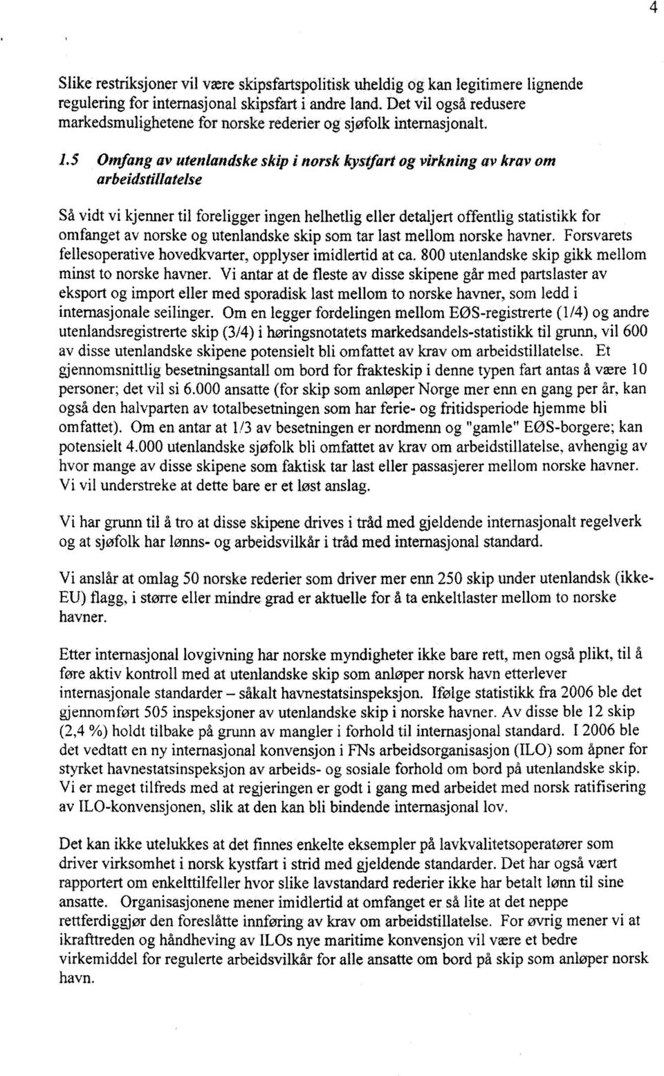 5 Omfang av utenlandske skip i norsk kystfart og virkning av krav om arbeidstillatelse Så vidt vi kjenner til foreligger ingen helhetlig eller detaljert offentlig statistikk for omfanget av norske og