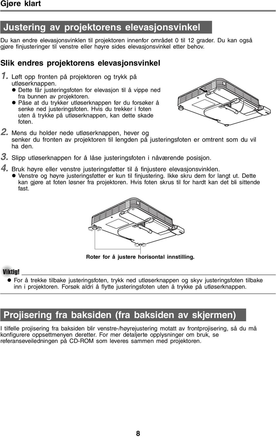 Dette får justeringsfoten for elevasjon til å vippe ned fra bunnen av projektoren. Påse at du trykker utløserknappen før du forsøker å senke ned justeringsfoten.